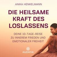Produktbild: Anika Henkelmann - Die heilsame Kraft des Loslassens
