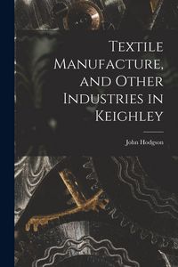 Produktbild: Textile Manufacture, and Other Industries in Keighley