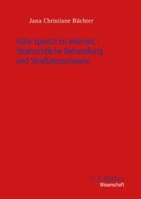 Produktbild: Hate Speech im Internet – Strafrechtliche Behandlung und Straftatenschwere