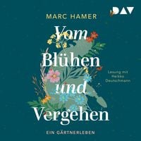 Produktbild: Vom Bl&uuml;hen und Vergehen. Ein G&auml;rtnerleben