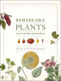 Produktbild: Bynum, H: Remarkable Plants That Shape Our World
