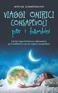 Produktbild: Viaggi onirici consapevoli per i bambini I pi&ugrave; bei viaggi di fantasia per addormentarsi, per la meditazione e per una maggiore consapevolezza