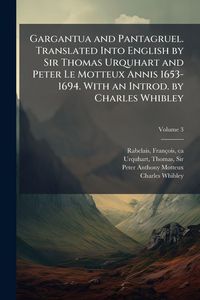 Produktbild: Gargantua and Pantagruel. Translated Into English by Sir Thomas Urquhart and Peter Le Motteux Annis 1653-1694. With an Introd. by Charles Whibley