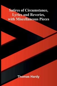 Produktbild: Satires of Circumstance, Lyrics and Reveries, with Miscellaneous Pieces