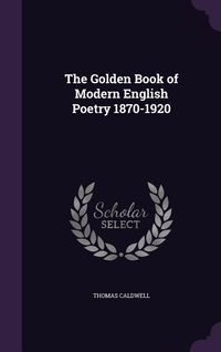 Produktbild: The Golden Book of Modern English Poetry 1870-1920