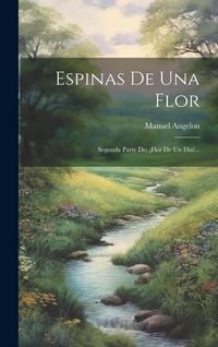 Produktbild: Espinas De Una Flor: Segunda Parte De: &iexcl;flor De Un Dia!...