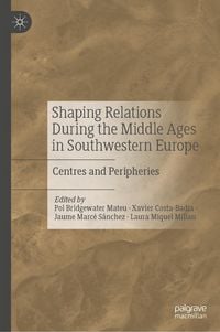 Produktbild: Shaping Relations During the Middle Ages in Southwestern Europe