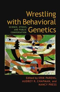 Produktbild: Wrestling with Behavioral Genetics: Science, Ethics, and Public Conversation