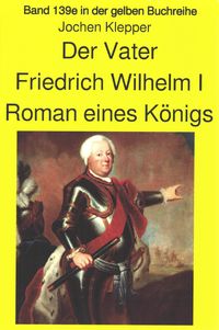 Jochen Kleppers Roman "Der Vater" über den Soldatenkönig Friedrich WilhelmI - Teil 2 Jochen Klepper