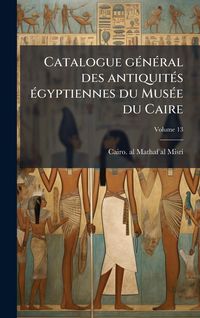 Produktbild: Catalogue g&Atilde;(c)n&Atilde;(c)ral des antiquit&Atilde;(c)s &Atilde;(c)gyptiennes du Mus&Atilde;(c)e du Caire