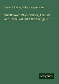 Produktbild: The Beloved Physician: or, The Life and Travels of Luke the Evangelist