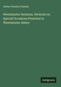 Produktbild: Westminster Sermons. Sermons on Special Occasions Preached in Westminster Abbey