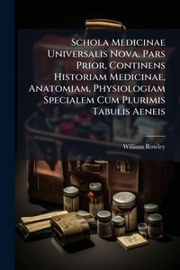 Produktbild: Schola Medicinae Universalis Nova. Pars Prior, Continens Historiam Medicinae, Anatomiam, Physiologiam Specialem Cum Plurimis Tabulis Aeneis