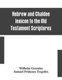 Produktbild: Hebrew And Chaldee Lexicon To The Old Testament Scriptures; Translated, With Additions, And Corrections From The Author'S Thesaurus And Other Works