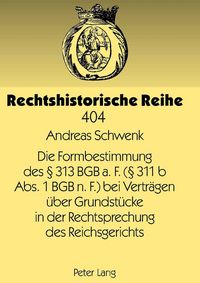 Produktbild: Die Formbestimmung des &sect; 313 BGB a. F. (&sect; 311 b Abs. 1 BGB n. F.) bei Vertr&auml;gen &uuml;ber Grundst&uuml;cke in der Rechtsprechung des Reichsgerichts