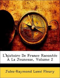 Produktbild: Fleury, J: L'histoire De France Racont&eacute;e &Agrave; La Jeunesse, Volu