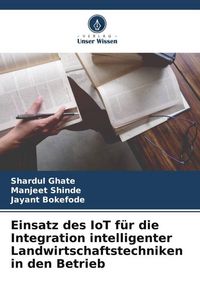 Produktbild: Einsatz des IoT f&uuml;r die Integration intelligenter Landwirtschaftstechniken in den Betrieb