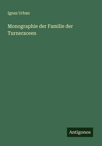 Produktbild: Monographie der Familie der Turneraceen
