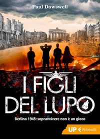Produktbild: I figli del lupo. Berlino 1945: sopravvivere non &egrave; un gioco
