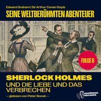 Produktbild: Sherlock Holmes und die Liebe und das Verbrechen (Seine weltber&uuml;hmten Abenteuer, Folge 6)