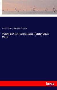 Produktbild: Twenty-Six Years Reminiscences of Scotch Grouse Moors