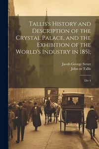 Produktbild: Tallis's History and Description of the Crystal Palace, and the Exhibition of the World's Industry in 1851;: Div 4