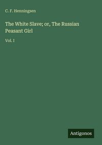 Produktbild: The White Slave; or, The Russian Peasant Girl