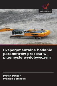 Produktbild: Eksperymentalne badanie parametr&oacute;w procesu w przemy&iquest;le wydobywczym