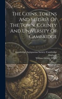 Produktbild: The Coins, Tokens And Medals Of The Town, County And University Of Cambridge