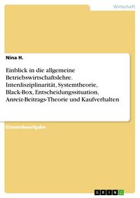 Produktbild: Einblick in die allgemeine Betriebswirtschaftslehre. Interdisziplinarit&auml;t, Systemtheorie, Black-Box, Entscheidungssituation, Anreiz-Beitrags-Theorie u