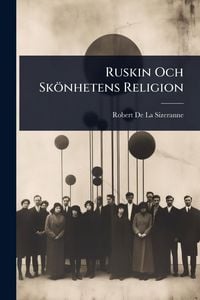 Produktbild: Ruskin Och Sk&ouml;nhetens Religion