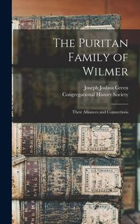 Produktbild: The Puritan Family of Wilmer; Their Alliances and Connections