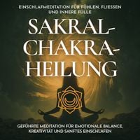 Produktbild: Einschlafmeditation f&uuml;r F&uuml;hlen, Flie&szlig;en und innere F&uuml;lle - Sakralchakra-Heilung