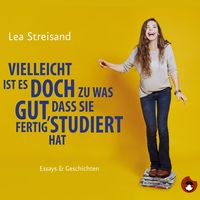 Produktbild: Vielleicht ist es doch zu was gut, dass sie fertig studiert hat