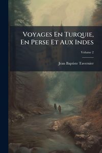 Produktbild: Voyages En Turquie, En Perse Et Aux Indes