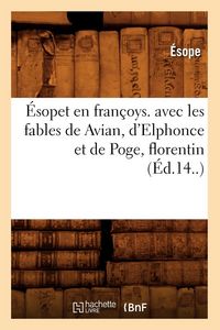 Produktbild: &Eacute;sopet en fran&ccedil;oys. avec les fables de Avian, d'Elphonce et de Poge, florentin (&Eacute;d.14..)
