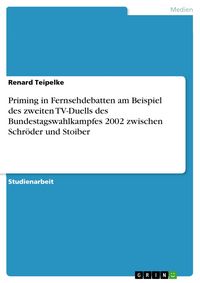 Produktbild: Priming in Fernsehdebatten am Beispiel des zweiten TV-Duells des Bundestagswahlkampfes 2002 zwischen Schr&ouml;der und Stoiber
