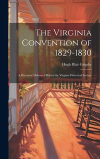 Produktbild: The Virginia Convention of 1829-1830: A Discourse Delivered Before the Virginia Historical Society