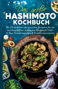 Produktbild: Das gro&szlig;e Hashimoto Kochbuch f&uuml;r mehr Energie & Balance