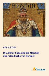 Produktbild: Die Arthur-Sage und die M&auml;rchen des roten Buchs von Hergest