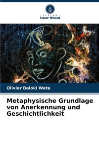 Produktbild: Metaphysische Grundlage von Anerkennung und Geschichtlichkeit