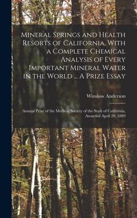 Produktbild: Mineral Springs and Health Resorts of California, With a Complete Chemical Analysis of Every Important Mineral Water in the World ... A Prize Essay; A