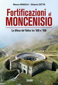 Produktbild: Fortificazioni al Moncenisio. (269) La difesa del Valico tra '800 e '900