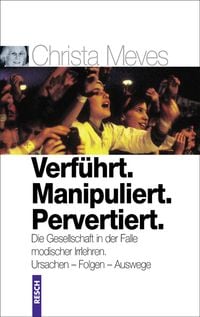 Produktbild: Verführt. Manipuliert. Pervertiert. Die Gesellschaft in der Falle modischer Irrlehren