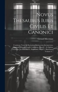 Produktbild: Novus Thesaurus Iuris Civilis Et Canonici: Continens Varia Et Rarissima Optimorum Interpretum, Inprimis Hispanorum Et Gallorum, Opera ... In Quibus Ut