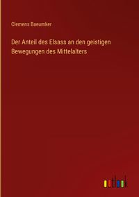 Produktbild: Der Anteil des Elsass an den geistigen Bewegungen des Mittelalters