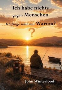 Produktbild: Ich habe nichts gegen Menschen - Ich frage mich nur Warum?