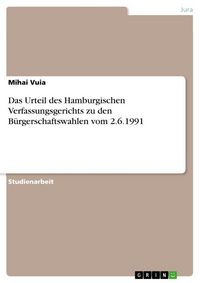 Produktbild: Das Urteil des Hamburgischen Verfassungsgerichts zu den B&uuml;rgerschaftswahlen vom 2.6.1991