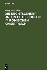 Produktbild: Die Rechtslehrer und Rechtsschulen im R&ouml;mischen Kaiserreich