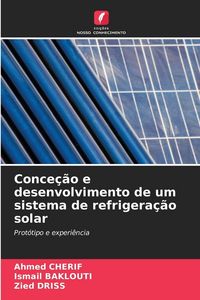 Produktbild: Conce&ccedil;&atilde;o e desenvolvimento de um sistema de refrigera&ccedil;&atilde;o solar